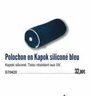 polochon en kapok siliconé bleu  kapok siliconé. tissu résistant aux uv.  d70420  32,80€ 