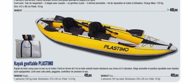W09046 Single  1 personne (120 kg max). Dimensions: 275 x 95 cm Poids: 13.4 Kg  PLASTIMO  Kayak gonflable PLASTIMO  Kayak de loisir conçu pour la mer ou la rivière. Fond en forme de V et en toile endu