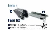 daviers  davier fixe  m30020 159 x 51 mm. m30021 280 x 51 mm..  b  31,30€ 109,90€  