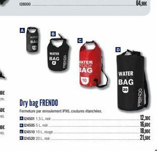 A  BAG  WATER  BAG  CONSE  C  MATER HOOF BAG  10  Dry bag FRENDO  Fermeture par enroul tent IPX6, coutures étanchées. A124501 1,5L, noir.  124506 5 L, noir €124510 10 L, rouge  124520 20L, noir.  WATE