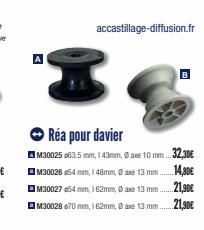 accastillage-diffusion.fr  Réa pour davier M30025063.5 mm, 143mm,  M30026 054 mm, 148mm, Ø axe 13 mm  M30027 054 mm, 162mm, Ⓒaxe 13 mm.  ☐M30028 670 mm, 162mm, @axe 13 mm.  10 mm. 32,30€  14,30€  21,9