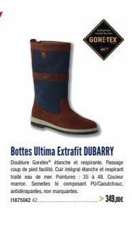 A  GORE-TEX  Bottes Ultima Extrafit DUBARRY  Goretex étanche et respirante. Passage coup de pied facilité. Cuir intégral étanche et respirant traité eau de mer. Pointures: 35 à 48. Couleur marron. Sem