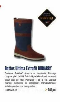 a  gore-tex  bottes ultima extrafit dubarry  goretex étanche et respirante. passage coup de pied facilité. cuir intégral étanche et respirant traité eau de mer. pointures: 35 à 48. couleur marron. sem