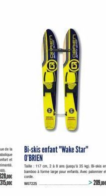 ப92 16 (10  6  CIDERIEN  Bi-skis enfant "Wake Star" O'BRIEN  Taille : 117 cm, 2 à 8 ans (jusqu'à 35 kg). Bi-skis en bamboo à forme large pour enfants. Avec palonnier et corde. W07225  >209,00€ 