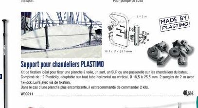 18:5<<255mm  1-2m  64:  Support pour chandeliers PLASTIMO  Kit de fixation idéal pour fixer une planche à voile, un surf, un SUP ou une passerelle sur les chandeliers du bateau. Composé de : 2 Plastic