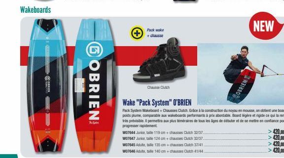 Wakeboards  NO  GOBRIEN  Pack wake + chausse  Chausse Clutch  Wake "Pack System" O'BRIEN  Pack System Wakeboard+ Chausses Clutch. Grâce à la construction du noyau en mousse, on obtient une board poids