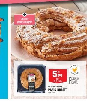 Garanti jamais congelé  599  500  DESSERISSIMES PARIS-BREST™  at 5206  ELABORE EN  FRANCE 