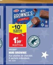 MINI  BROWNIES  -10*  DE REMISE IMMEDIATE  139  2405,79  ARIZONA  MINI BROWNIE  SWATE  Aux pépites de chocolat. 8 sachets individuels. na 3520  CHERS  Naivas 