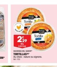 durs  MUS  2929  500  JAS  Tortilla  HACIENDA DEL SABOR  TORTILLAS  Au choix: nature ou oignons. Rr. 1752  Tortilla 