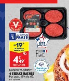 V Page  AU RAYON  -19*  DE REMISE IMMEDIATE  449  4081123  G một vài  BOUCHERIE ST-CLÉMENT 4 STEAKS HACHÉS Pur bœuf. 15% de MG.  Rt5003548  FRANCE  VIANDE  INCARE 