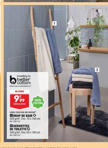 Investing in  better  AU CHOIX  999  L'  HOME CREATION BATHROOM" DRAP DE BAIN Ⓒ  100%  COTON  2 SERVIETTES  DE TOILETTE  550 g/m². Env. 70 x 140 cm.  RM 5007133  550 g/m². Env. 50 x 100 cm. RM 5007132