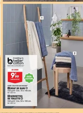 investing in  better  au choix  999  l'  home creation bathroom" drap de bain ⓒ  100%  coton  2 serviettes  de toilette  550 g/m². env. 70 x 140 cm.  rm 5007133  550 g/m². env. 50 x 100 cm. rm 5007132