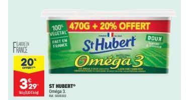 ELABORE EN  FRANCE  20*  OFFERT  329 ST HUBERT  5645,  Oméga 3. Ra: 5006302  100% 470G + 20% OFFERT  VEGETAL FAIT EN FRANCE  St Hubert Omega 3  MENDAT  DOUX 