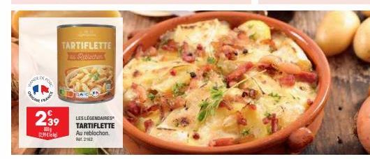 ER DE F  O  FRANC  239  M 12,99 €  TARTIFLETTE Reblectan  LES LÉGENDAIRES TARTIFLETTE Au reblochon. 2162 