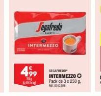 Segafredo  INTERMEZZO  499  75  S  SEGAFREDO INTERMEZZO O Pack de 3 x 250 g. Rt5012256 