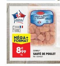 VOLAILLE FRANCAISE  URGINE  FRANCE  MÉGA+ FORMAT  899  Th  Konser Cubes de filets Poulet  CORRIL  SAUTÉ DE POULET  Rat 5004527 