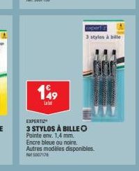 1949  Le  EXPERTIZ  3 STYLOS À BILLEO  Pointe env. 1,4 mm.  cxporti  3 styles à bille  Encre bleue ou noire. Autres modèles disponibles.  Rt5007176 