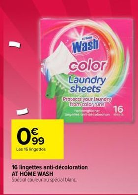 099  Les 16 lingettes  16 lingettes anti-décoloration AT HOME WASH  Spécial couleur ou spécial blanc.  Wash color  Laundry sheets  Protects your laundry from color runs  16  fortfanglicher Lingenes an