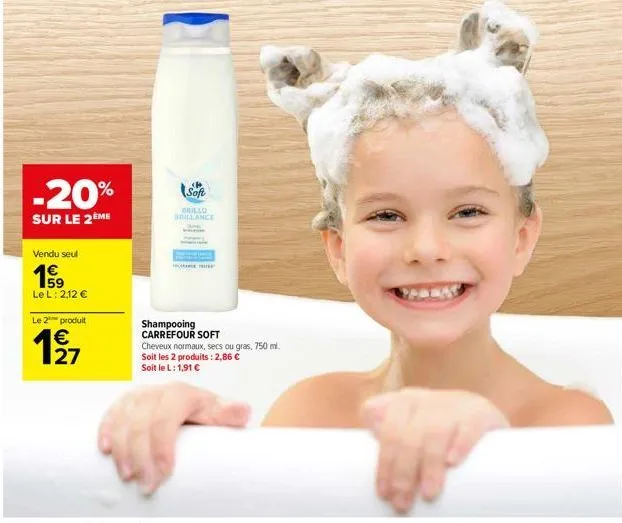 vendu seul  1€ 159 lel: 2,12 €  -20%  sur le 2ème  le 2 produit  €  1⁹7  27  soft  brillo brillance  are they  shampooing carrefour soft  cheveux normaux, secs ou gras, 750 ml. soit les 2 produits : 2