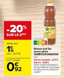 THE ATA JANG IKUT  -20%  SUR LE 2EME  Vendu seul  1  15  Le L: 0,77 €  Le 2 produt  092  Boisson Iced Tea saveur péche  CARREFOUR SENSATION  15L Soit les 2 produits: 2,07 € Soit le L:0,69 € Autres var