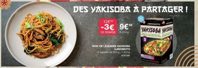 wok de legumes yakisoba ajinomoto  6 sachets de 255 g 1,53 kg  #187395  12€59  -3€ 9€5⁹  de remise 827€/kg  des yakisoba à partager!  inomoto  a  yakisoba yakisoa  ___ 