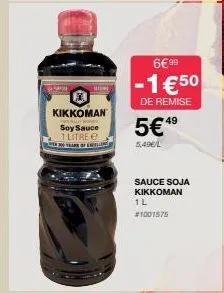 shar  kikkoman  ally int  soy sauce 1 litre e year of t  6€ 99  -1€50  de remise  49  5€4⁹  5,49€/l  sauce soja kikkoman 1l #1001575 