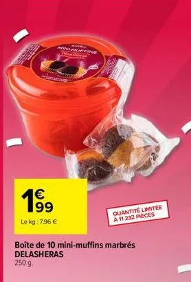 minimuffing pelamingos  €  1⁹9  le kg: 7.96 €  boîte de 10 mini-muffins marbrés delasheras 250 g.  quantité limitée à 11 232 pieces 