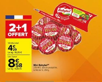 2+1  OFFERT  Vendu seul  499  Lekg: 16,25 € Les 3 pour  858  Le kg: 10,83 €  W  RECYCLABLE  Mini Babybel 23% MG. dans le produt le filet de 12, 264g  d  Babybel  Original  Kherich RECICLABLE  Bebybel 