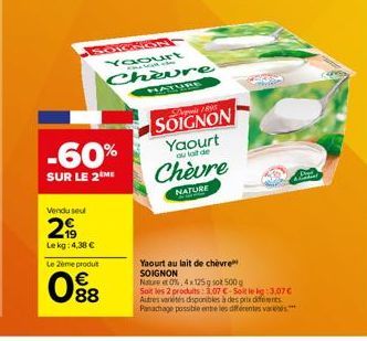 SOGGION  -60%  SUR LE 2 ME  Chevre  HATURE  Vendu seu  2€  Le kg: 4,38 €  Le 2ème produt  088  1895  SOIGNON Yaourt  au lait de  Chèvre  NATURE  Yaourt au lait de chèvre SOIGNON Nature et 0%, 4x 125g 