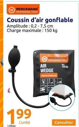 WERCKMANN PROFESSIONAL TOOLS  1⁹⁹  L'unité  1,99/pc  Coussin d'air gonflable  Amplitude: 0,2-7,5 cm  Charge maximale : 150 kg  7034  WERCKMANN PROFESSIONAL TOOLS  AIR WEDGE  Several ing  Max  150 KG  