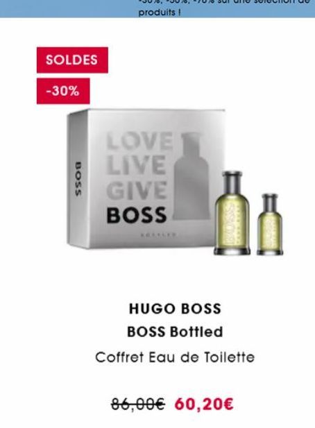 SOLDES  -30%  BOSS  LOVE LIVE GIVE BOSS  0₁  HUGO BOSS BOSS Bottled  Coffret Eau de Toilette  86,00€ 60,20€ 