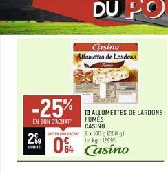 29  CUNITE  -25%  EN BON D'ACHAT  SENON ACHAT  04  Casino Allumettes de Lardons  64 Casino  ALLUMETTES DE LARDONS FUMÉS CASINO 2 x 100 g (200 gl Lo kg 12095  