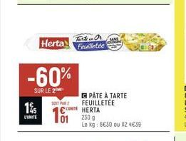 195  LUNITE  Herta  -60%  SUR LE 2  SOIT PAR 2  Tarten Or UNS Feuilletée  LEHERTA  230 g  Le kg: 6630 ou X2 4€39  PÂTE À TARTE FEUILLETÉE 