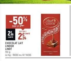 -50%  sur le 2  .99  cunite  chocolat lait  lindor  lindt  soit par 2  224  150 9  le kg: 19€93 ou x2 14€93  unite  finell lindor  