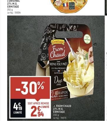 -30%  49  L'UNITÉ  SOIT APRÈS REMISE  L'UNITÉ  294  Ermitage From Chaud  WAS C  Vome  REPAS TOUT PRET  UN VRAI FROMAGE  fem  | Duo  2 PERS  Sans OGM  RAPIDE MICRO-ONDES  SAS MONSIE  A FROM'CHAUD 27% M