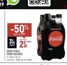 -50%  SUR LE 2  SOIT PAR 2  29  L'UNITÉ  COCA-COLA ZÉRO SUCRES 4 x 50 cl (2 L)  Le litre : 1695 ou X2 1646  UNITE  Tero SUCHE  Coca-Cola 