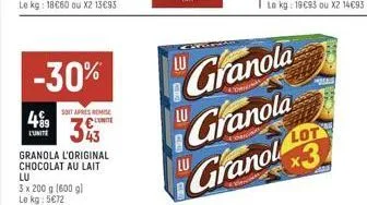 489  l'unite  -30%  soit apres remise  conte  343  granola l'original chocolat au lait  lu  3 x 200 g (600 gl le kg: 5€72  lu  8  granola  ww  granola  granol  lot 
