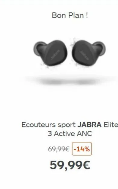 bon plan!  ecouteurs sport jabra elite 3 active anc  69,99€ -14%  59,99€ 