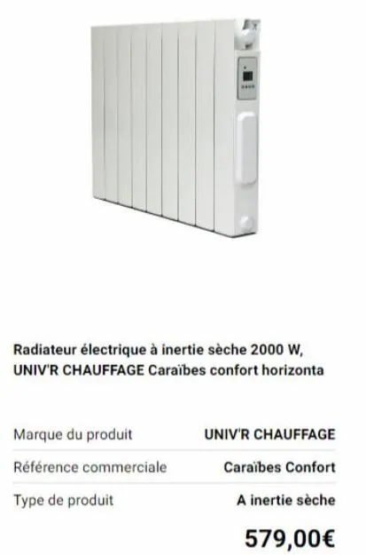 radiateur électrique à inertie sèche 2000 w, univ'r chauffage caraïbes confort horizonta  marque du produit  référence commerciale  type de produit  univ'r chauffage  caraïbes confort  a inertie sèche