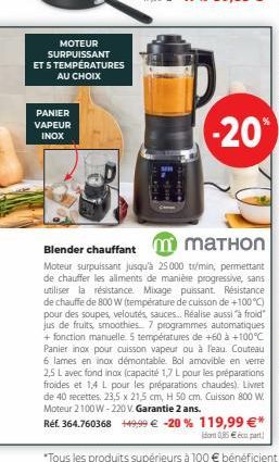 MOTEUR SURPUISSANT  ET S TEMPÉRATURES  AU CHOIX  PANIER  VAPEUR INOX  -20%  Blender chauffant mаTHON  Moteur surpuissant jusqu'à 25000 tr/min, permettant de chauffer les aliments de manière progressiv