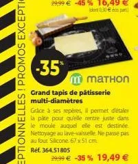 -35*  grand tapis de pâtisserie multi-diamètres  réf. 364.51805  mathon  grâce à ses repères, il permet d'étaler la pâte pour qu'elle rentre juste dans le moule auquel elle est destinée. nettoyage au 