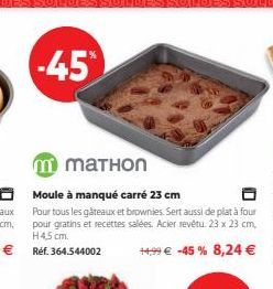 -45  mmаTHоn  Moule à manqué carré 23 cm  Pour tous les gâteaux et brownies. Sert aussi de plat à four pour gratins et recettes salées. Acier revêtu. 23 x 23 cm, H4,5 cm.  ++99 € -45% 8,24 € 