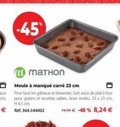 -45  mmаthоn  moule à manqué carré 23 cm  pour tous les gâteaux et brownies. sert aussi de plat à four pour gratins et recettes salées. acier revêtu. 23 x 23 cm, h4,5 cm.  ++99 € -45% 8,24 € 