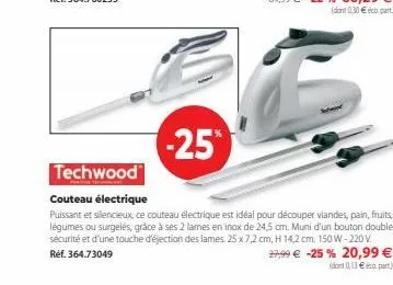 -25%  techwood  couteau électrique  puissant et silencieux, ce couteau électrique est idéal pour découper viandes, pain, fruits, légumes ou surgelés, grâce à ses 2 lames en inox de 24,5 cm. muni d'un 