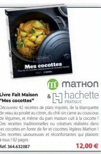 mes cocottes  m mаthon livre fait maison &hachette  "mes cocottes" pratique découvrez 42 recettes de plats mijotés, de la blanquette de veau au poulet au citron, du chill sin care au couscous de légum