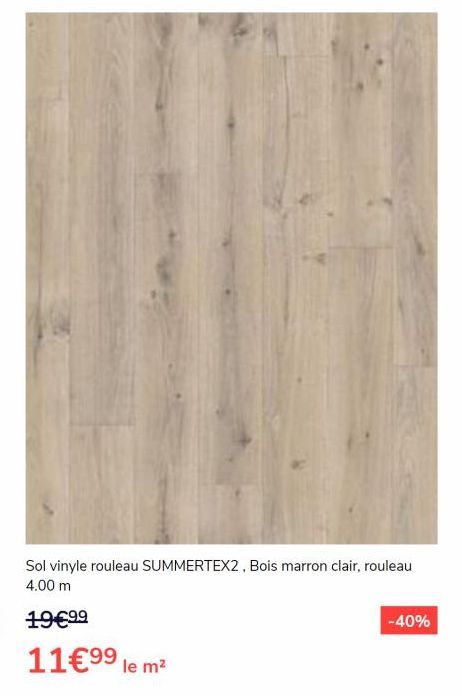 Sol vinyle rouleau SUMMERTEX2, Bois marron clair, rouleau 4.00 m  19€⁹9  11€⁹⁹ le m²  -40% 