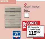 FRANCH  Poignées en métal  Existe  aussi en  TOP  CONFO Commode  5 tiroirs Space  119 €99  Dont 3.90€ déco-participation  offre sur Conforama