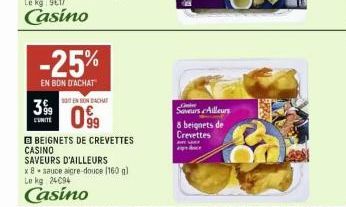 -25%  EN BON D'ACHAT  EN NACH  099  BEIGNETS DE CREVETTES CASINO SAVEURS D'AILLEURS  x 8 sauce aigre-douce (160 g) Le kg 24094  Casino  Saveurs Ailleurs 8 beignets de Crevettes  ELE 