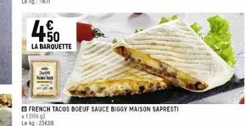 450  LA BARQUETTE  FRENCH TACOS BOEUF SAUCE BIGGY MAISON SAPRESTI  x 1 [195 g) Le kg: 23€08 