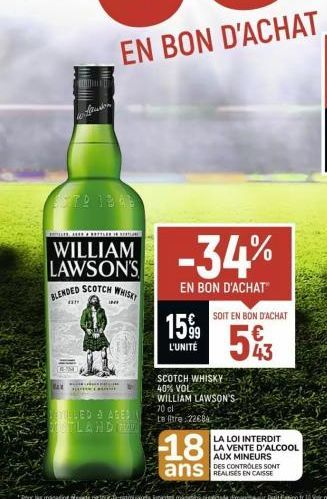 WILLIAM -34%  LAWSON'S BLENDED SCOTCH WHISKY  EN BON D'ACHAT  CABELLO  BEYILLED & AGED SATLAND MAUT  L'UNITÉ  SOIT EN BON D'ACHAT  SCOTCH WHISKY  40% VOL  WILLIAM LAWSON'S  70 cl  Le tre 22684  43  LA